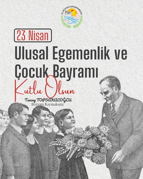 Kaymakamımız Sayın Tuncay Topsakaloğlu’nun 23 Nisan Ulusal Egemenlik ve Çocuk Bayramı Mesajı